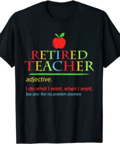 Retired Teacher 2022 Not My Problem Anymore Teaching Tee Shirt