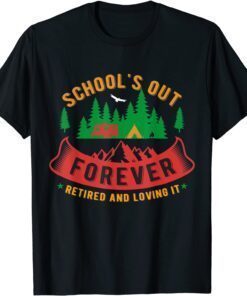 Retirement School Is Out Forever, Camping Retired Teacher Tee Shirt