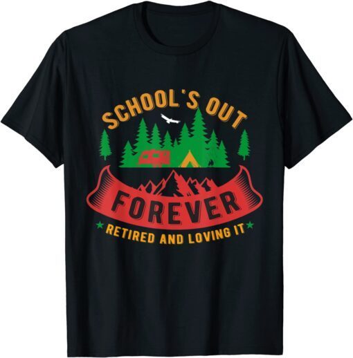 Retirement School Is Out Forever, Camping Retired Teacher Tee Shirt