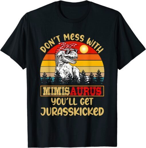 Retro Don't Mess With MimiSAURUS You'll Get Jurasskicked 2022 Shirt