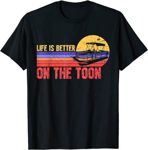 Retro Life Is Better On The Toon Pontoon Boat Lake Boating T-Shirt