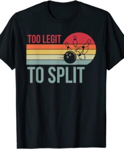 Retro Too Legit To Split For Bowlers Bowling Team T-Shirt