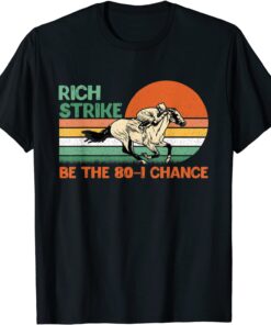 Rich Strike Be The 80-1 Chance Kentucky Winner 2022 Tee Shirt