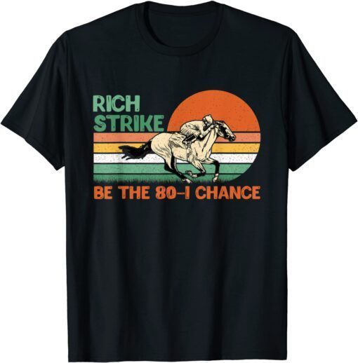 Rich Strike Be The 80-1 Chance Kentucky Winner 2022 Tee Shirt