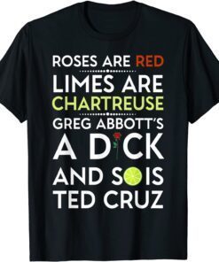 Roses Are Red Limes Are Chartreuse Greg Abbott's A Dick Tee Shirt