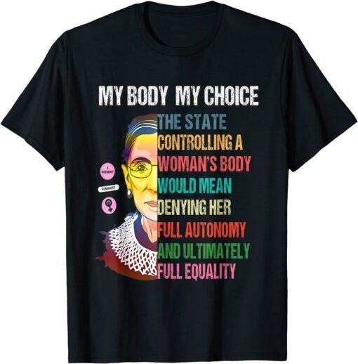 Ruth Bader Ginsburg Pro Choice My Body My Choice Feminist Tee Shirt