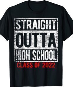 STRAIGHT OUTTA HIGH SCHOOL Class Of 2022 Graduation Student Tee Shirt