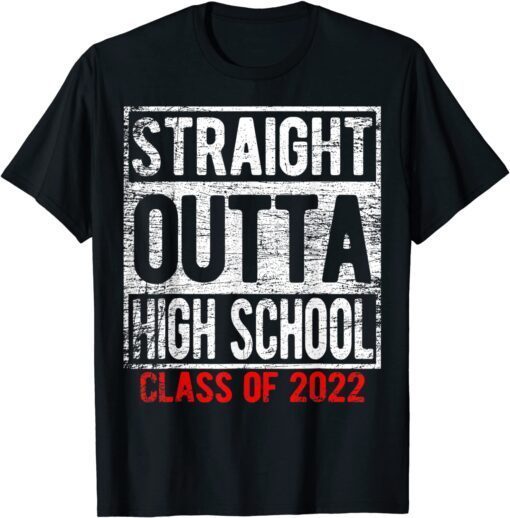 STRAIGHT OUTTA HIGH SCHOOL Class Of 2022 Graduation Student Tee Shirt