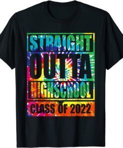 STRAIGHT OUTTA HIGH SCHOOL Class Of 2022 Graduation Tie Dye Tee Shirt