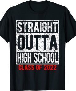 STRAIGHT OUTTA HIGH SCHOOL Class Of 2022 Senior Graduation Tee Shirt