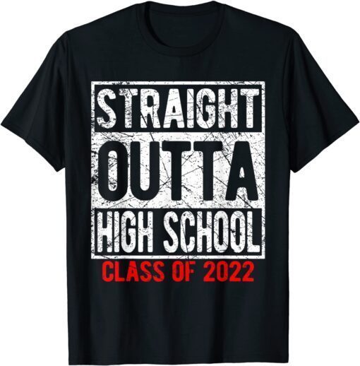 STRAIGHT OUTTA HIGH SCHOOL Class Of 2022 Senior Graduation Tee Shirt