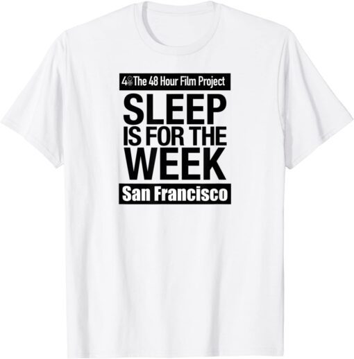 San Francisco 48HFP Sleep Is For The Week Tee Shirt