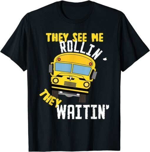 School Bus Driver They See Me Rollin' They Waitin' Tee Shirt