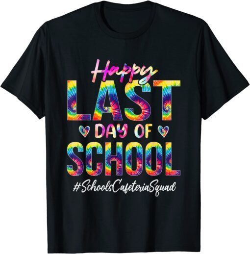 Schools Cafeteria Squad Happy Last Day of School Tie Dye Tee Shirt