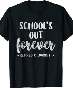 School's Out Forever Retired Teacher Retirement Tee Shirt