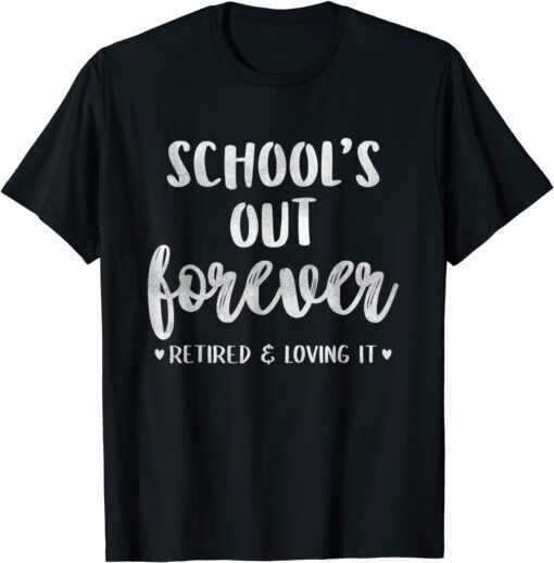 School's Out Forever Retired Teacher Retirement Tee Shirt