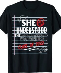 She Understood The Assignment Class Of 2022 Graduation Tee Shirt