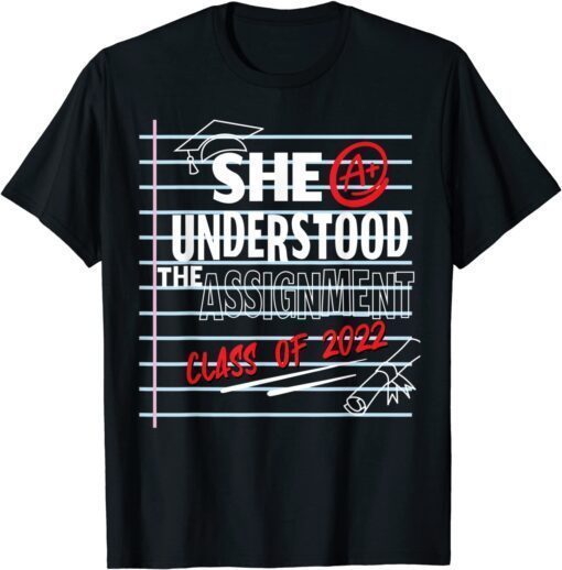 She Understood The Assignment Class Of 2022 Graduation Tee Shirt