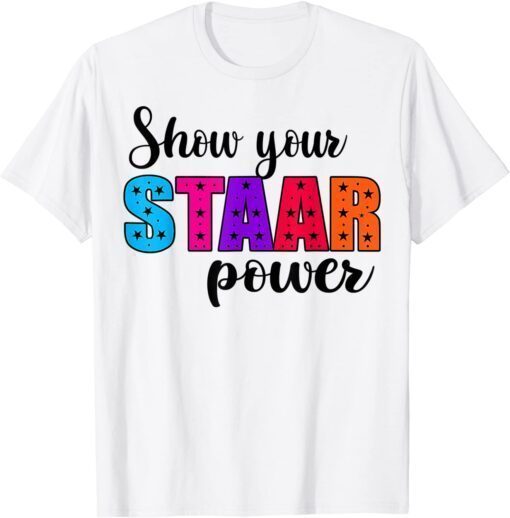 Show Your STAAR Power Test Day Student Teacher Tee Shirt