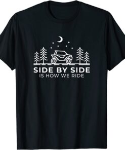 Side By Side Is How We Ride Tee Shirt