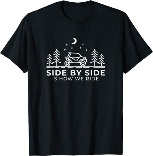 Side By Side Is How We Ride Tee Shirt