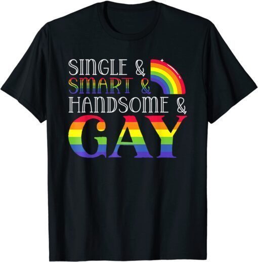 Single Smart Handsome Gay Rainbow Pride Month LGBTQ Tee Shirt