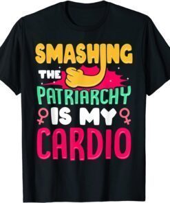 Smashing the Patriarchy Is My Cardio Feminism Feminist Tee Shirt