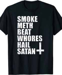 Smoke Meth Beat Whores Hail Satan Tee Shirt