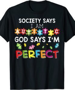 Society Says I Am Autistic God Says I'm Perfect Autism Tee Shirt