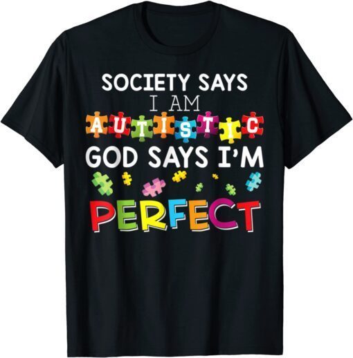 Society Says I Am Autistic God Says I'm Perfect Autism Tee Shirt