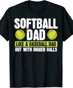 Softball Dad Like Baseball But With Bigger Balls Fathers Day Tee Shirt