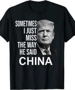 Sometimes I Just Miss The Way He Said China T-Shirt