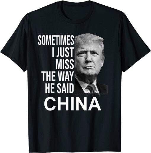 Sometimes I Just Miss The Way He Said China T-Shirt