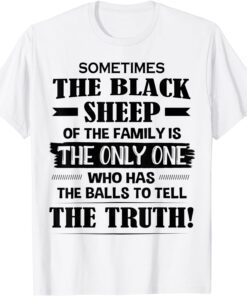 Sometimes The Black Sheep Of The Family Is The Only One Tee Shirt