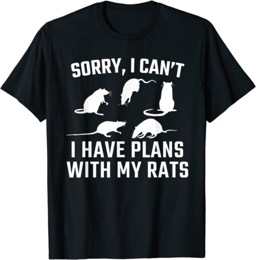 Sorry I Cant I Have Plans with My Rats Tee Shirt