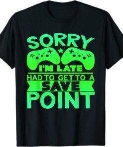 Sorry I'm Late, Save Point - Gamer Tee Shirt