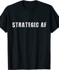 Strategy Game Player as Strategic AF Tee Shirt