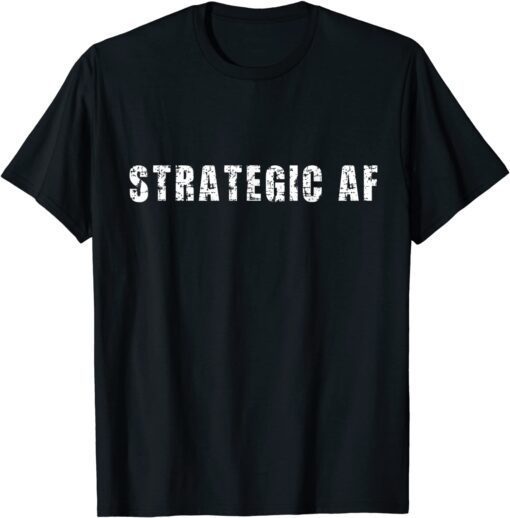 Strategy Game Player as Strategic AF Tee Shirt