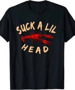 Suck a lil Head Crawfish Tee Shirt