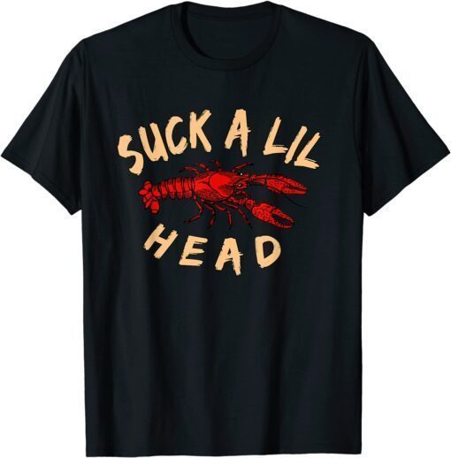 Suck a lil Head Crawfish Tee Shirt