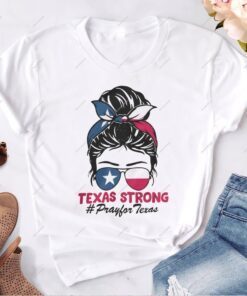 Texas Strong, Pray For Texas Messy Bun Tee shirt