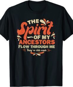 The Spirits Of My Ancestors Flow Through Me Quote Tee Shirt