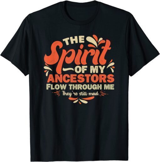 The Spirits Of My Ancestors Flow Through Me Quote Tee Shirt