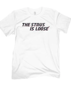 The Strus Is Loose Tee Shirt