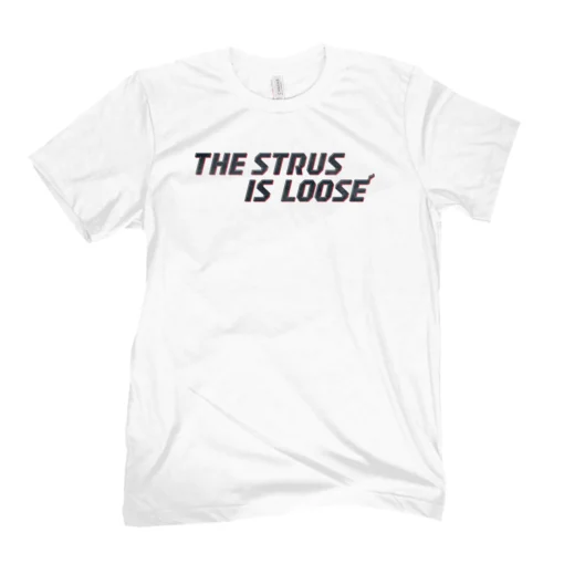 The Strus Is Loose Tee Shirt