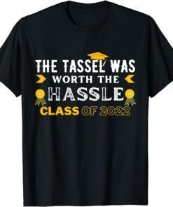 The Tassel Was Worth The Hassle Class Of 2022 Graduation Tee Shirt