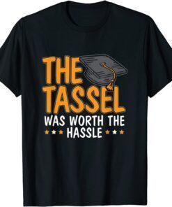 The Tassle Was Worth The Hassle Happy Graduation Tee Shirt