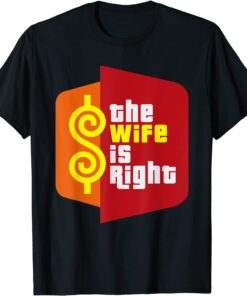 The Wife Is Right Meme Tee Shirt