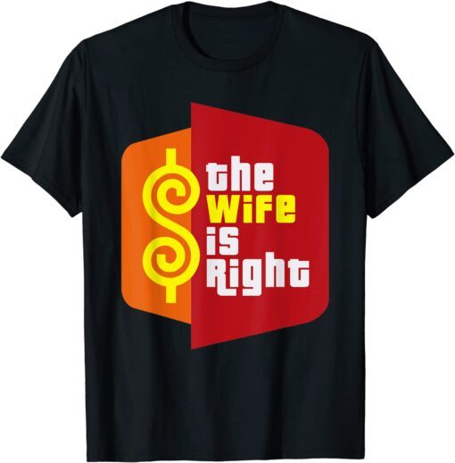 The Wife Is Right Meme Tee Shirt