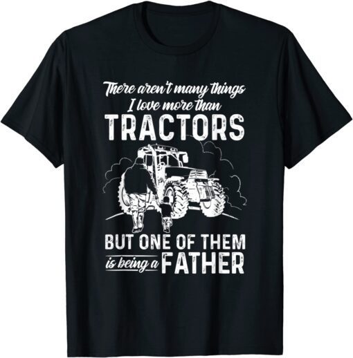 There Aren't Many Things I Love More Than Tractors Father's Tee Shirt